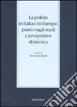 La polizia in Italia e in Europa: punto sugli studi e prospettive di ricerca. Atti del Seminario di studi (Somma Lombardo, 29-30 novembre 2002) libro