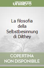 La filosofia della Selbstbesinnung di Dilthey libro