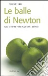 Le balle di Newton. Tutta la verità sulle bugie della scienza libro di Bethell Tom