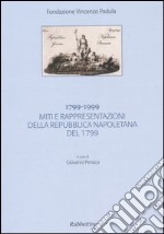 1799-1999. Miti e rappresentazioni della Repubblica napoletana del 1799. Atti del Convegno (Acri, 11 dicembre 1999) libro