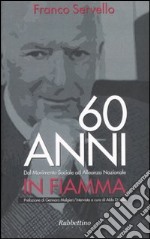 Sessant'anni in fiamma. Dal Movimento Sociale ad Alleanza Nazionale libro