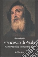 Francesco di Paola. Il santo terribile come un leone libro