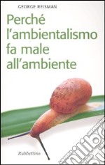 Perché l'ambientalismo fa male all'ambiente