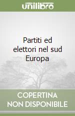 Partiti ed elettori nel sud Europa libro