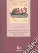 Medioevo romanzo e orientale. Il viaggio nelle letterature romanze e orientali. Atti del convegno (Catania-Ragusa 24-27 settembre 2003) libro