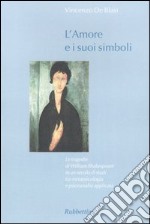 L'amore e i suoi simboli. Le tragedie di William Shakespeare in un secolo di studi tra metapsicologia e psicoanalisi applicata libro