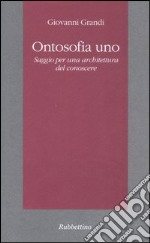 Ontosofia uno. Saggio per una architettura del conoscere libro