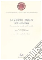 La Calabria tirrenica nell'antichità. Nuovi documenti e problematiche storiche. Atti del convegno (Rende, 23-25 novembre 2000) libro