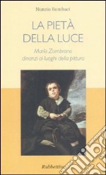 La pietà della luce. Maria Zambrano dinanzi ai luoghi della pittura libro