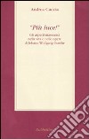 «Più luce!» Gli aspetti massonici nella vita e nelle opere di Johann Wolfgang Goethe libro di Cuccia Andrea