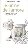 Le orme dell'amore. Il rispetto degli animali nei grandi pensatori libro