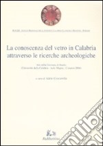 La conoscenza del vetro in Calabria attraverso le ricerche archeologiche. Ediz. illustrata libro