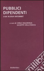 Pubblici dipendenti. Una nuova riforma? libro