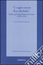 «Ti voglio amare fino alla follia» Diario spirituale di Bianca Pirisino (1935-1939)