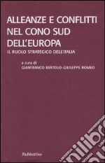 Alleanze e conflitti nel Cono Sud dell'Europa. Il ruolo strategico dell'Italia. Atti del convegno (Santa Severina, 22-24 settembre 2005)