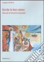 Guida la tua canoa. Manuale di dinamica di gruppo libro