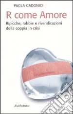 R come amore. Ripicche, rabbie e rivendicazioni della coppia in crisi libro