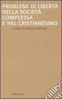 Problemi di libertà nella società complessa e nel Cristianesimo
