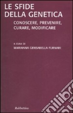 Le sfide della genetica: conoscere, prevenire, curare, modificare