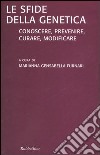 Le sfide della genetica: conoscere, prevenire, curare, modificare libro di Gensabella Furnari M. (cur.)