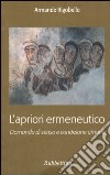 L'apriori ermeneutico. Domanda di senso e condizione umana libro