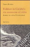 Folklore in Calabria tra memoria ed oblio. Amantea e la costiera tirrenica centrale libro