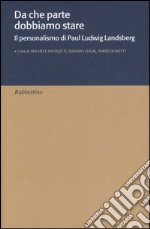 Da che parte dobbiamo stare. Il personalismo di Paul Ludwig Landsberg