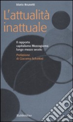 L'attualità inattuale. Il rapporto capitalismo Mezzogiorno lungo mezzo secolo libro