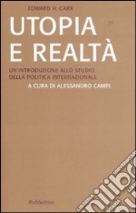 Utopia e realtà. Un'introduzione allo studio della politica internazionale libro