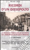 Ricordi d'un dissepolto. La tragedia familiare di un poeta nel terremoto di Reggio e Messina libro