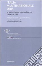 Italia multinazionale 2005. Le partecipazioni italiane all'estero e estere in Italia libro