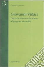 Giovanni Vidari. Dal criticismo neokantiano al progetto di civiltà libro