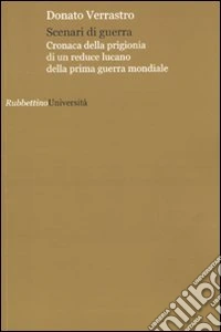Scenari di guerra. Cronaca della prigionia di un reduce lucano della prima guerra mondiale