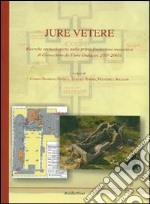 Jure Vetere. Ricerche archeologiche nella prima fondazione monastica di Gioacchino da Fiore (Indagini 2001-2005). Ediz. illustrata libro