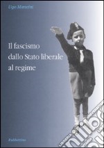 Il fascismo dallo Stato liberale al regime libro