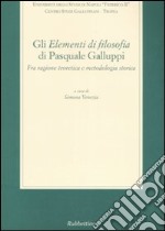 Gli «Elementi di filosofia» di Pasquale Galluppi. Fra ragione teoretica e metodologia storica. Atti del Convegno (Tropea-Drapia, 23-25 ottobre 2003) libro