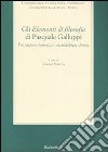 Gli «Elementi di filosofia» di Pasquale Galluppi. Fra ragione teoretica e metodologia storica. Atti del Convegno (Tropea-Drapia, 23-25 ottobre 2003) libro