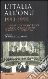 L'Italia all'ONU 1993-1999. Gli anni con Paolo Fulci: quando la diplomazia fa gioco di squadra libro