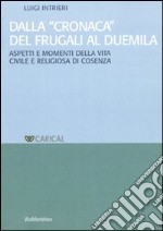 Dalla «Cronaca» del Frugali al Duemila. Aspetti e momenti religiosi della vita civile e religiosa di Cosenza libro