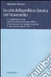 La crisi della politica classica nel Novecento. Le soggettività umane nei fenomeni di eversione violenta e di persecuzione che hanno segnato la vita europea... libro di Palazzi Alberto