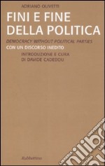 Fini e fine della politica. Ediz. italiana e inglese libro