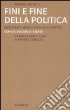 Fini e fine della politica. Ediz. italiana e inglese libro