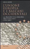 L'Unione Europea e i Balcani occidentali. La prospettiva europea della regione (1996-2007) libro