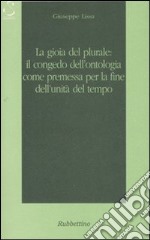 La gioia del plurale: il congedo dall'ontologia come premessa per la fine dell'unità del tempo libro