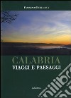 Calabria. Viaggi e paesaggi. Ediz. illustrata libro