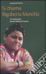 Si chiama Rigoberta Menchú. Un controverso premio Nobel per la pace libro