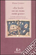 «En Sesile est un mons mout grans». La Sicilia medievale fra storia e immaginario letterario (XI-XIII sec.)