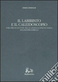 Il labirinto e il caleidoscopio. Percorsi di letture tra le «Novelle per un anno» di Luigi Pirandello