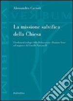 La missione salvifica della Chiesa. I fondamenti teologici della dichiarazione «Dominus Iesus» nel magistero del Concilio Vaticano II libro