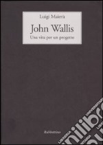 John Wallis. Una vita per un progetto